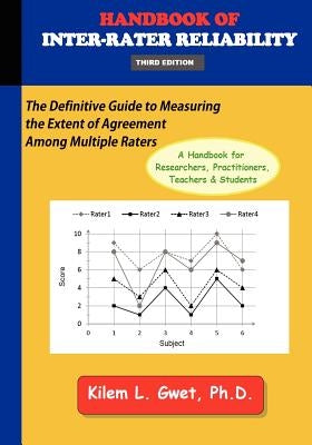 Handbook of Inter-Rater Reliability (3rd Edition): The Definitive Guide to Measuring the Extent of Agreement Among Multiple Raters. by Gwet, Kilem Li