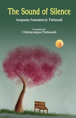 The Sound of Silence by Pattanaik, Anupama Samantaray