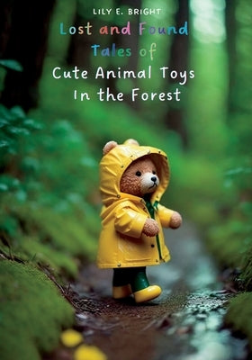 Lost and Found: Tales of Cute Animal Toys in the Forest: The Best Bedtime Stories by Bright, Lily E.