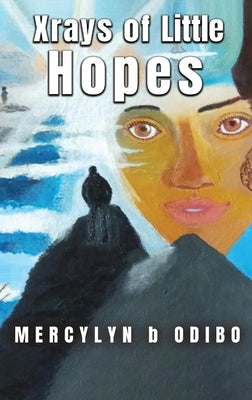 Xrays Of Little Hopes by Odibo, Mercylyn B.
