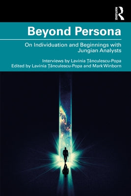 Beyond Persona: On Individuation and Beginnings with Jungian Analysts by Țânculescu, Lavinia