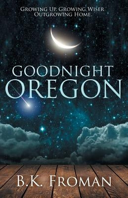 Good Night, Oregon by Froman, B. K.