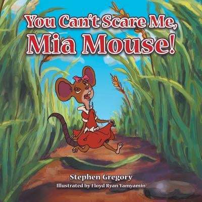You Can't Scare Me, Mia Mouse! by Gregory, Stephen