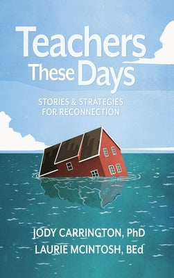 Teachers These Days: Stories and Strategies for Reconnection by Carrington, Jody