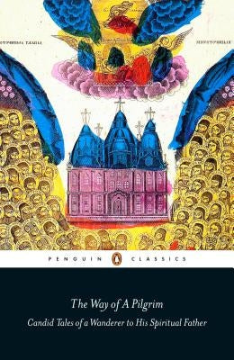 The Way of a Pilgrim: Candid Tales of a Wanderer to His Spiritual Father by Zaranko, Anna