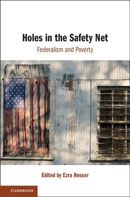 Holes in the Safety Net: Federalism and Poverty by Rosser, Ezra