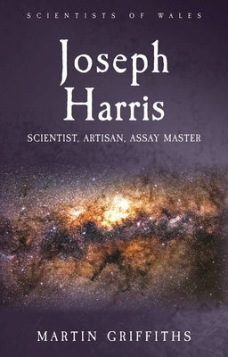 Joseph Harris: Scientist, Artisan, Assay Master by Griffiths, Martin