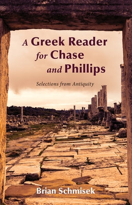 A Greek Reader for Chase and Phillips by Schmisek, Brian