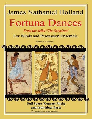 Fortuna Dances: from the ballet "The Satyricon" for Winds and Percussion Ensemble by Holland, James Nathaniel
