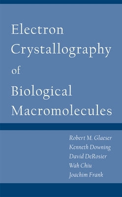 Electron Crystallography of Biological Macromolecules by Glaeser, Robert