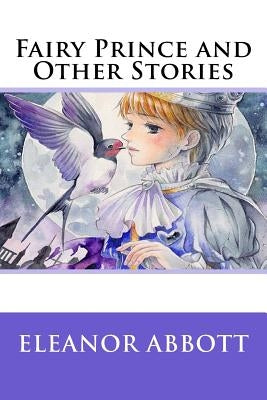 Fairy Prince and Other Stories by Abbott, Eleanor