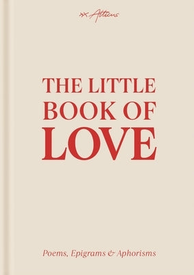 The Little Book of Love: Poems, Epigrams & Aphorisms by Atticus