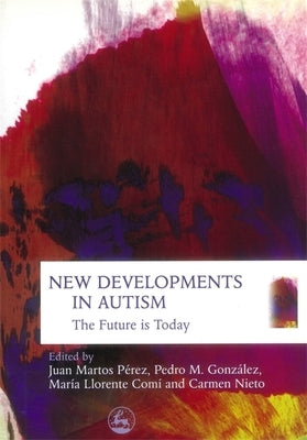 New Developments in Autism: The Furture Is Today by Wheelwright, Sally