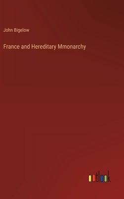 France and Hereditary Mmonarchy by Bigelow, John
