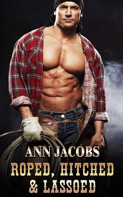 Roped, Hitched and Lassoed by Jacobs, Ann