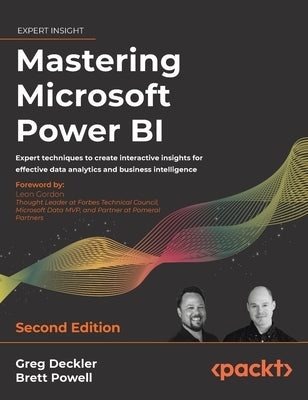 Mastering Microsoft Power BI - Second Edition: Expert techniques to create interactive insights for effective data analytics and business intelligence by Deckler, Greg