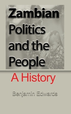 Zambian Politic and the People: A History by Edwards, Benjamin