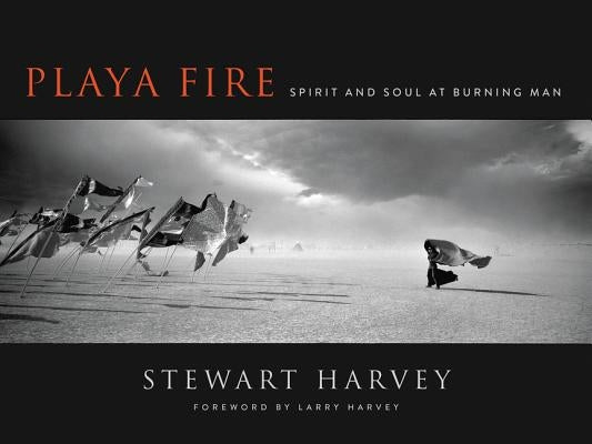 Playa Fire: Spirit and Soul at Burning Man by Harvey, Stewart