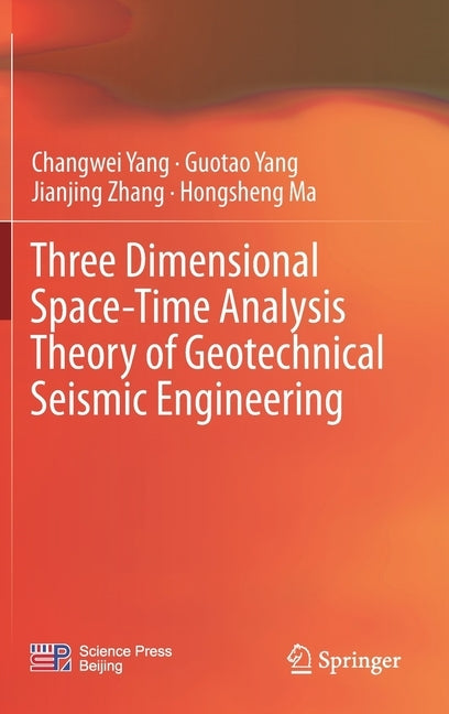 Three Dimensional Space-Time Analysis Theory of Geotechnical Seismic Engineering by Yang, Changwei