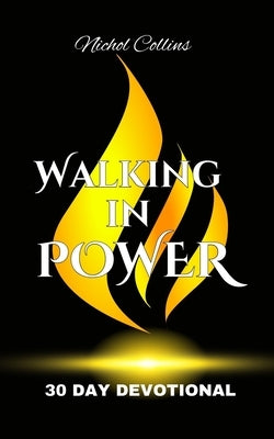 Walking in Power: 30 Day Devotional by Collins, Nichol