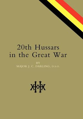 20th Hussars in the Great War by Major J. C. Darling
