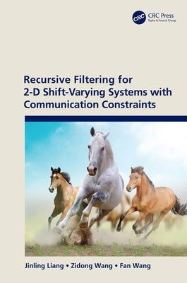 Recursive Filtering for 2-D Shift-Varying Systems with Communication Constraints by Liang, Jinling