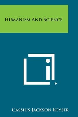 Humanism and Science by Keyser, Cassius Jackson