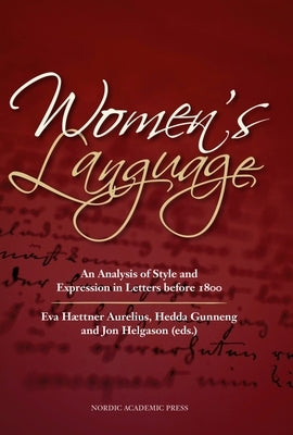 Women's Language: An Analysis of Style and Expression in Letters Before 1800 by Aurelius, Eva Haettner