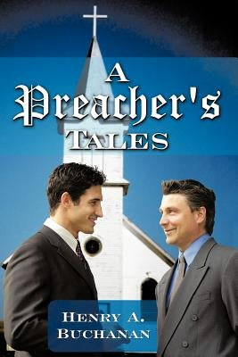 A Preacher's Tales by Buchanan, Henry A.