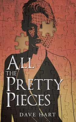 All the Pretty Pieces by Hart, Dave