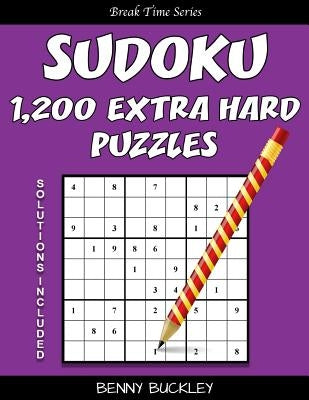Sudoku 1,200 Extra Hard Puzzles. Solutions Included: A Break Time Series Book by Buckley, Benny