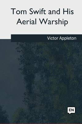 Tom Swift and His Aerial Warship by Appleton, Victor