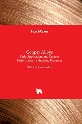 Copper Alloys: Early Applications and Current Performance - Enhancing Processes by Collini, Luca