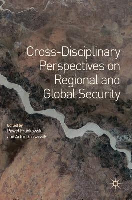 Cross-Disciplinary Perspectives on Regional and Global Security by Frankowski, Pawel