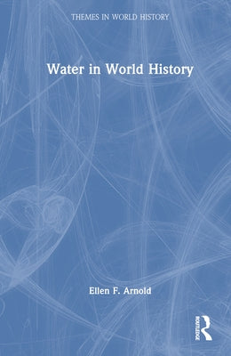 Water in World History by Arnold, Ellen F.