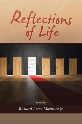 Reflections of Life by Martinez, Richard Azael, Jr.
