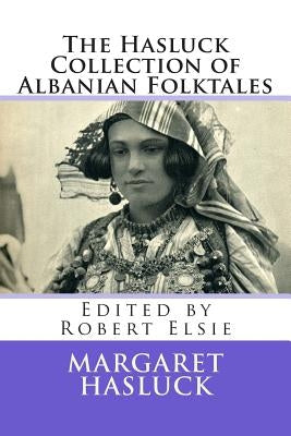 The Hasluck Collection of Albanian Folktales by Elsie, Robert