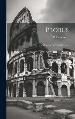 Probus: Or, Rome in the Third Century by Ware, William
