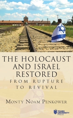 The Holocaust and Israel Restored: From Rupture to Revival by Penkower, Monty Noam