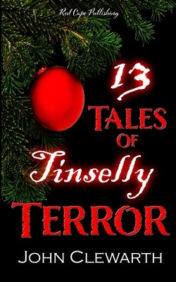 13 Tales of Tinselly Terror by Clewarth, John