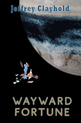 Wayward Fortune by Clayhold, Jeffrey