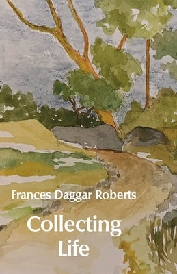 Collecting Life by Roberts, Frances Daggar
