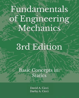 Fundamentals of Engineering Mechanics: Basic Concepts in: Statics by CICCI, Darby A.