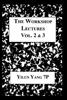 The Workshop Lectures: Volumes Two and Three by Yang, Yilun