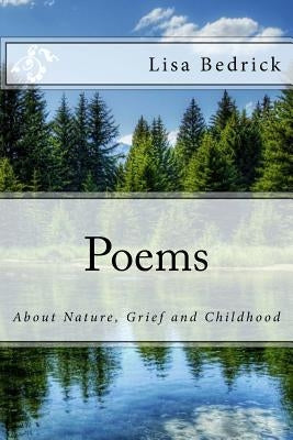 Poems about Nature, Grief and Childhood by Bedrick, Lisa