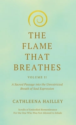 The Flame That Breathes Volume II by Hailley, Cathleena