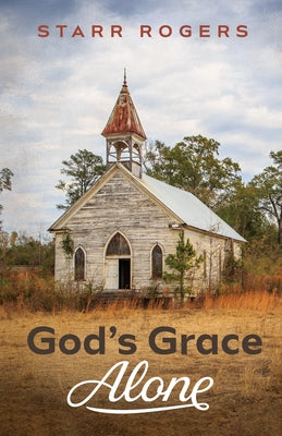 God's Grace Alone by Rogers, Starr