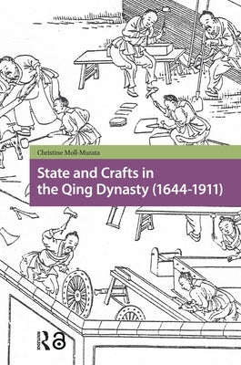 State and Crafts in the Qing Dynasty (1644-1911) by Moll-Murata, Christine