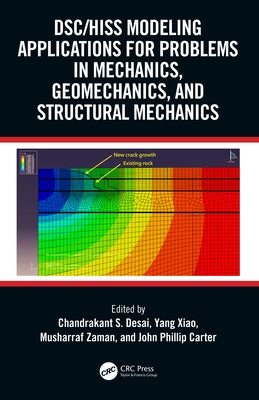 DSC/HISS Modeling Applications for Problems in Mechanics, Geomechanics, and Structural Mechanics by Desai, Chandrakant S.