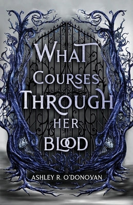 What Courses Through Her Blood by O'Donovan, Ashley R.